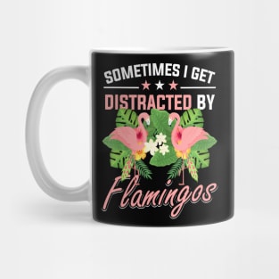 Flamingo Animals Sometimes I get distracted by Flamingos Mug